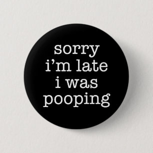 Funny Sorry I’m Late Pooping Humor Retro Sarcastic 6 Cm Round Badge