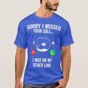 Funny Sorry I Missed Your Call Was On Other Line A T-Shirt