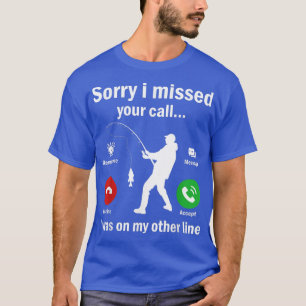 Funny Sorry I Missed Your Call Was On Other Line M T-Shirt