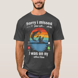 Funny Sorry I Missed Your Call Was On Other Line M T-Shirt