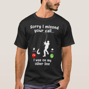 Funny Sorry I Missed Your Call - Was On Other Line T-Shirt