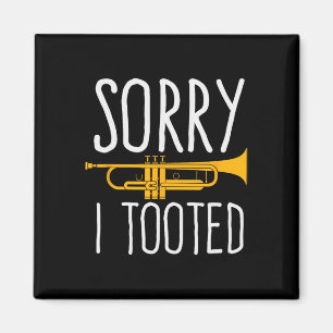 Funny Sorry I Tooted Trumpet Band Magnet