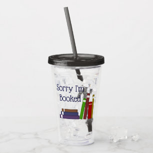 Funny Sorry I'm Booked Acrylic Tumbler