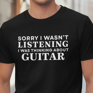 Funny Sorry Not Listening Thinking About Guitar T-Shirt