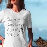 Funny Sorry Only Talking To my Cat Today Drawing T-Shirt<br><div class="desc">A fun design for cat lovers with the humorous words,  Sorry I’m Only Talking To My Cat Today with informal black typography and a cute simple cat drawing. Would make a humorous gift too for feline loving friends!</div>