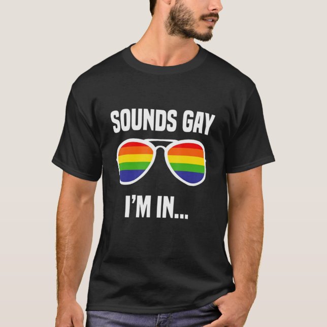 Funny Sounds Gay Im In LGBT Pride Glasses LGBTQ Cu T-Shirt (Front)