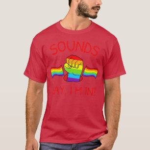 Funny Sounds Gay Im In LGBTQ+ Rainbow Flags Gay Pr T-Shirt
