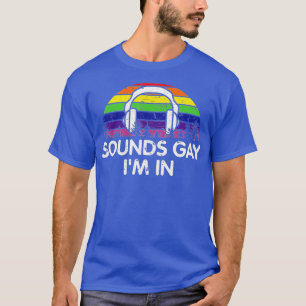 Funny Sounds Gay Im In With Rainbow Flag For Pride T-Shirt