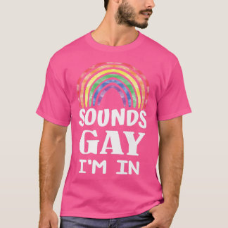 Funny sounds gay I'm in with rainbow  for pride mo T-Shirt