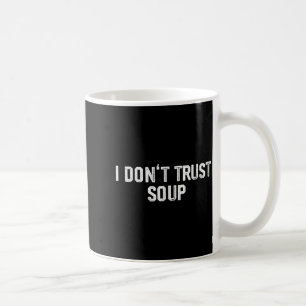 Funny Soup Lover I Don't Trust Soup Coffee Mug