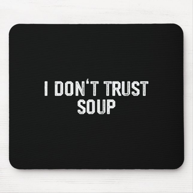 Funny Soup Lover I Don't Trust Soup  Mouse Pad (Front)