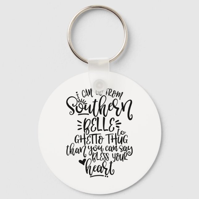 Funny Southern Design I Can Go From Southern Belle Key Ring (Front)