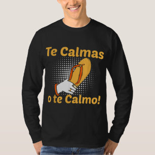 Funny Spanish Mother Mum Expression Te Calmas O Te T-Shirt