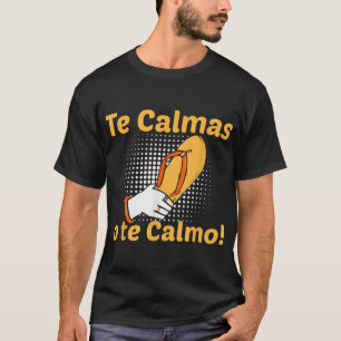 Funny Spanish Mother Mum Expression Te Calmas O Te T-Shirt