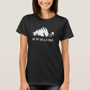 Funny Spanish Quote No Me Da La Vida T-Shirt