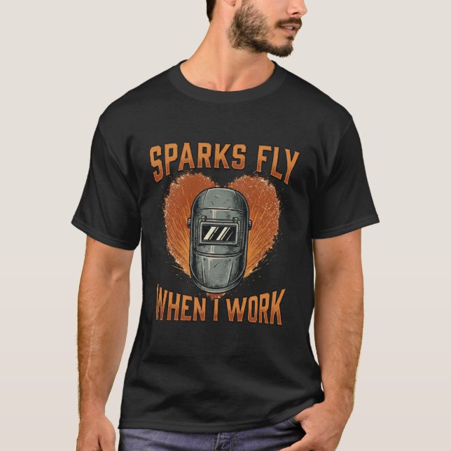 Funny "Sparks Fly When I Work" Welder Helmet  T-Shirt (Front)