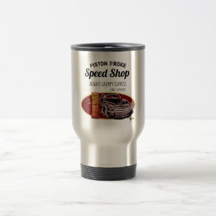 Funny Speed Shop Grumpy Service Piston Broke Humou Travel Mug