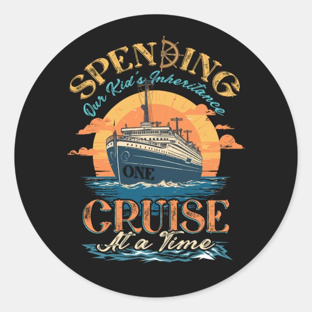 Funny Spending Our Kid's Inheritance One Cruise At Classic Round Sticker (Front)