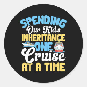 Funny Spending Our Kid's Inheritance One Cruise At Classic Round Sticker