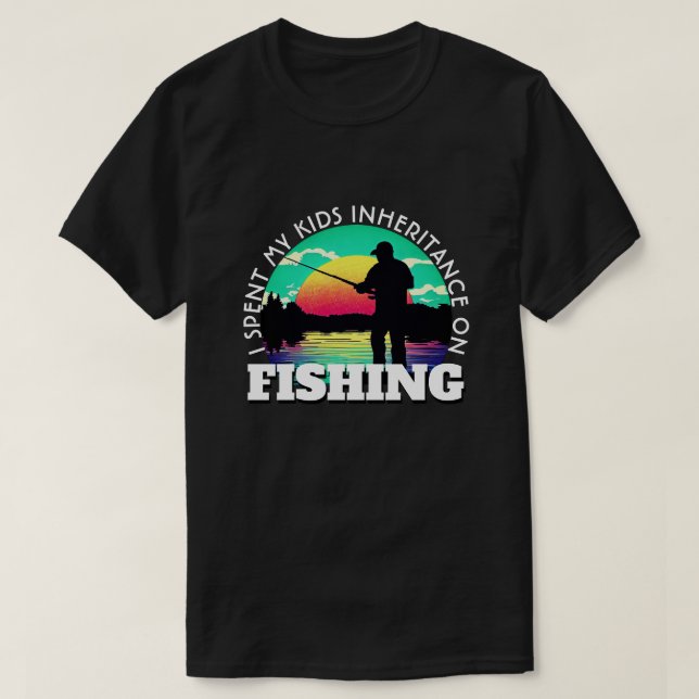 Funny Spent Inheritance Fishing T-Shirt (Design Front)
