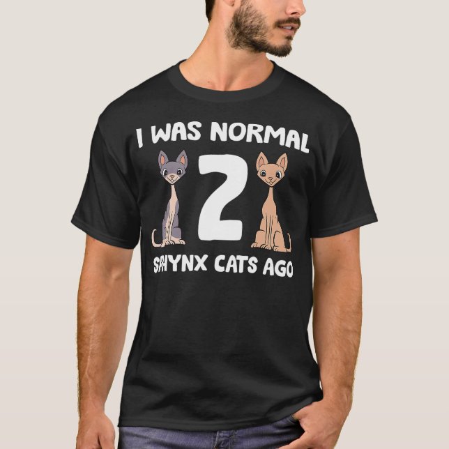 Funny Sphynx Cat Lover I Was Normal 2 Sphynx Cats  T-Shirt (Front)