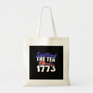 Funny Spilling The Tea Since 1773 Patriotic USA 4t Tote Bag