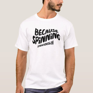 Funny Spinning T-shirt - Because Obviously