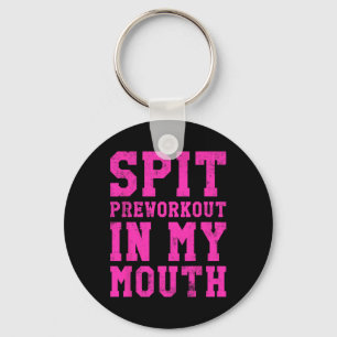 Funny Spit Preworkout In My Mouth Gym Exercise Wor Key Ring