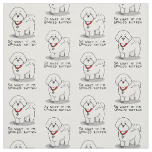 Funny Spoiled Rotten Bichon Frise Dog - Cute Fabric