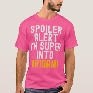 Funny Spoiler Alert Im Super Into Origami T-Shirt