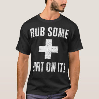 Funny Sports Meme Rub Some Dirt On It For Coach T-Shirt