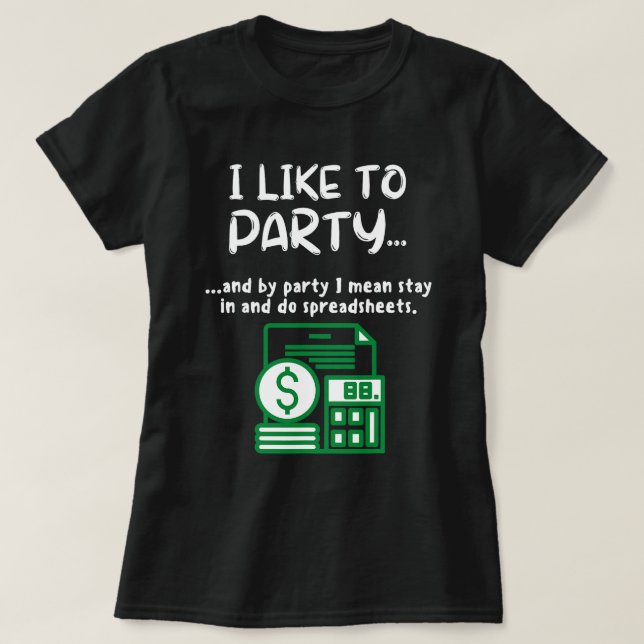 Funny Spreadsheet I Like To Party Data Nerd Funny  T-Shirt (Design Front)