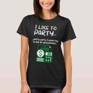 Funny Spreadsheet I Like To Party Data Nerd Funny  T-Shirt