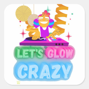funny square sticker  "LET'S GLOW CRAZY"