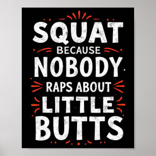 Funny Squat Because Nobody Raps About Little Butts Poster