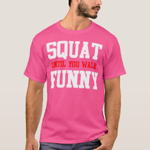 Funny Squat Until You Walk Funny - Gym Humour - We T-Shirt