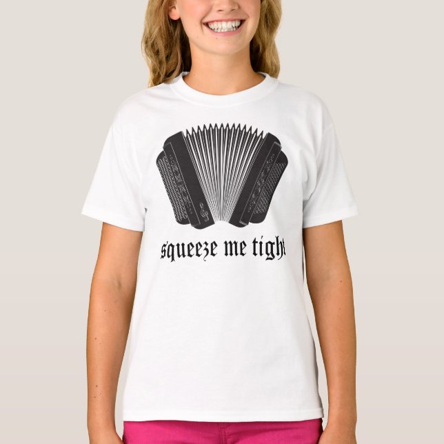 Funny Squeeze Me Tight Accordion Gift T-Shirt (Front)