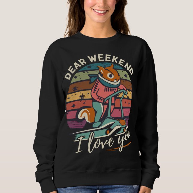 Funny Squirrel Dear Weekend I Love You Sweatshirt (Front)