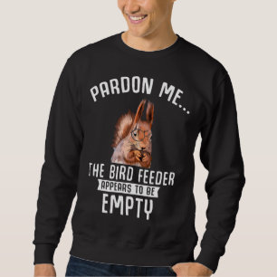 Funny Squirrel Empty Bird Feeder Squirrels Sweatshirt