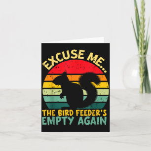 Funny Squirrel Excuse Me, Bird Feeder's Empty Agai Card