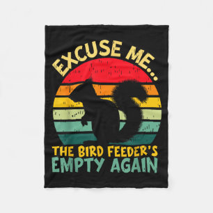 Funny Squirrel Excuse Me, Bird Feeder's Empty Agai Fleece Blanket