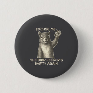 Funny Squirrel Excuse Me The Bird Feeder Is Empty 6 Cm Round Badge