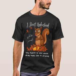 Funny Squirrel Nuts Mens Animal Wildlife Humor  T-Shirt