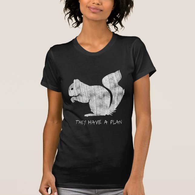 Funny Squirrel: "They Have A Plan" T-Shirt (Front)