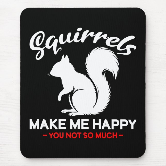 Funny Squirrels Make Me Happy You Not So Much Mouse Pad (Front)