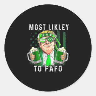 Funny St Patrick’s Day Most Likely To Fafo Trump S Classic Round Sticker