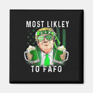 Funny St Patrick’s Day Most Likely To Fafo Trump S Magnet