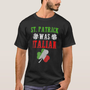 Funny St. Patrick Was Italian Flag St. Patrick's D T-Shirt