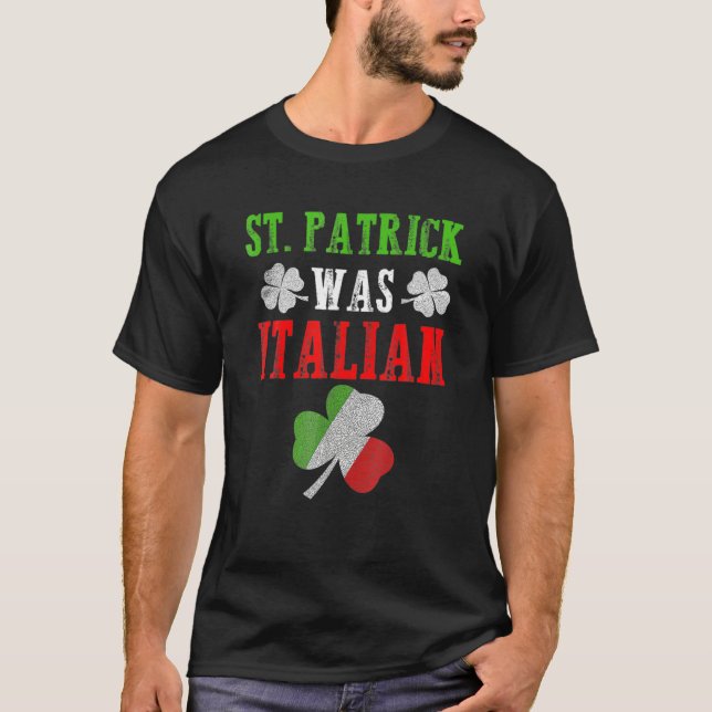 Funny St. Patrick Was Italian Flag St. Patrick's D T-Shirt (Front)
