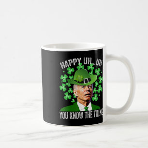 Funny St. Patricks Day Biden Happy Uh Uh You Know Coffee Mug